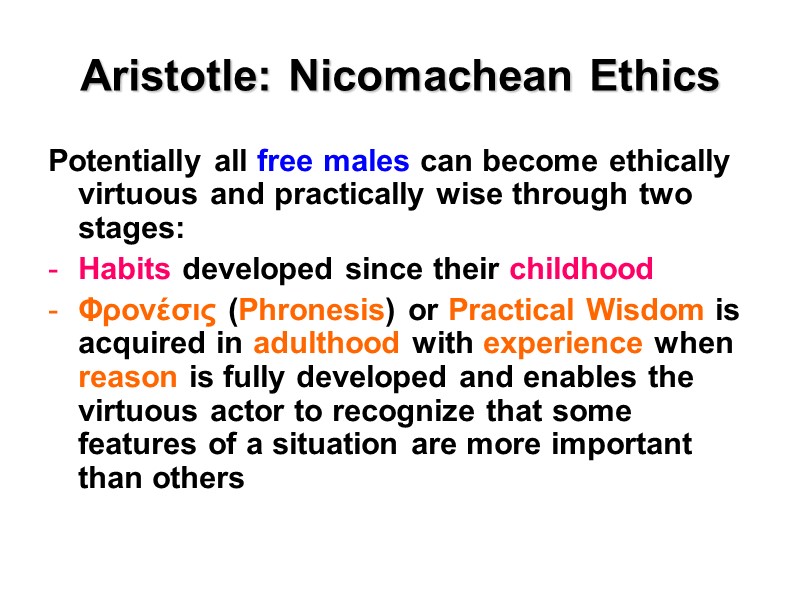 Aristotle: Nicomachean Ethics Potentially all free males can become ethically virtuous and practically wise